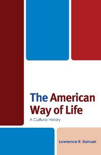 Cover image for The American Way of Life: A Cultural History