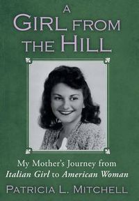 Cover image for A Girl from the Hill: My Mother's Journey from Italian Girl to American Woman
