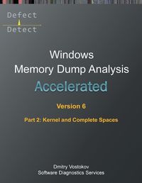 Cover image for Accelerated Windows Memory Dump Analysis, Sixth Edition, Part 2, Kernel and Complete Spaces