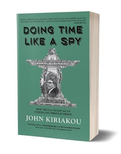 Cover image for Doing Time Like A Spy: How the CIA Taught Me to Survive and Thrive in Prison