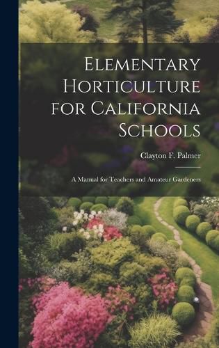 Cover image for Elementary Horticulture for California Schools