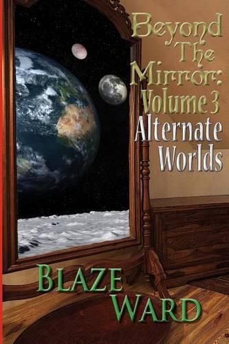 Cover image for Beyond the Mirror: Volume 3 Alternate Worlds