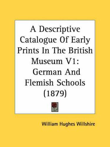 A Descriptive Catalogue of Early Prints in the British Museum V1: German and Flemish Schools (1879)