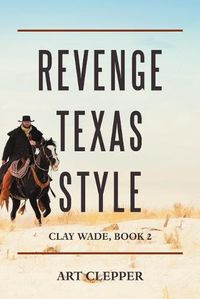 Cover image for Revenge Texas Style: Clay Wade, Book 2