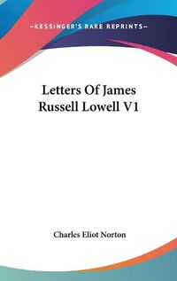 Cover image for Letters of James Russell Lowell V1