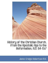 Cover image for History of the Christian Church, from the Apostolic Age to the Reformation, A.D. 64-1517