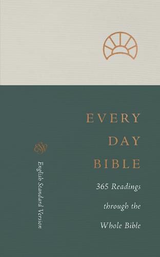 Cover image for ESV Every Day Bible: 365 Readings through the Whole Bible: 365 Readings through the Whole Bible