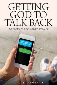 Cover image for Getting God to Talk Back: Secrets of the Lord's Prayer