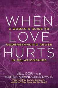 Cover image for When Love Hurts: A Woman's Guide to Understanding Abuse in Relationships