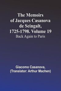 Cover image for The Memoirs of Jacques Casanova de Seingalt, 1725-1798. Volume 19