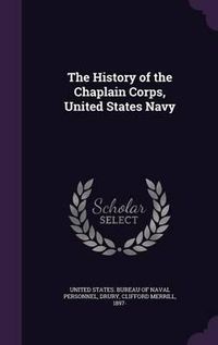 Cover image for The History of the Chaplain Corps, United States Navy