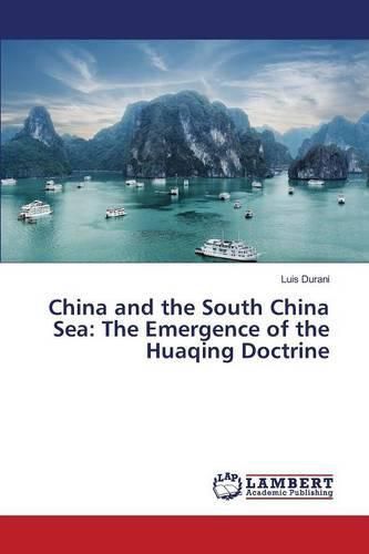 Cover image for China and the South China Sea: The Emergence of the Huaqing Doctrine