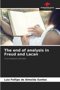 Cover image for The end of analysis in Freud and Lacan