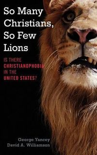 Cover image for So Many Christians, So Few Lions: Is There Christianophobia in the United States?