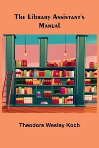 Cover image for The Library Assistant's Manual