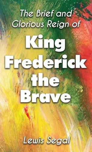 Cover image for THE BRIEF and GLORIOUS REIGN of KING FREDERICK THE BRAVE