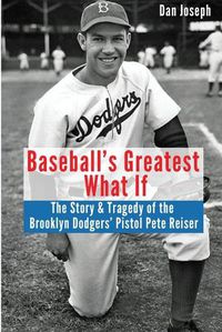 Cover image for Baseball's Greatest What If: The Story and Tragedy of Pistol Pete Reiser