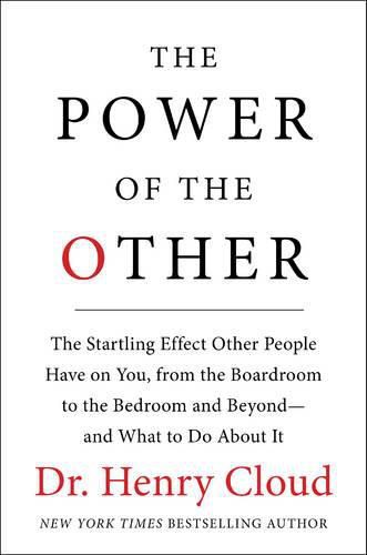 The Power of the Other: The startling effect other people have on you, from the boardroom to the bedroom and beyond-and what to do about it