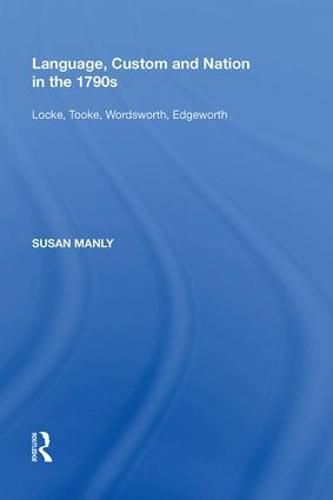 Language, Custom and Nation in the 1790s: Locke, Tooke, Wordsworth, Edgeworth