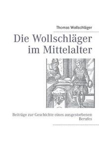 Cover image for Die Wollschlager im Mittelalter: Beitrage zur Geschichte eines ausgestorbenen Berufes