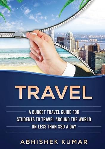 Cover image for Travel: The Ultimate Budget Travel Guide for Students to make Every Destination a Wild Lifetime Adventure for under $30 a day (Color Version)