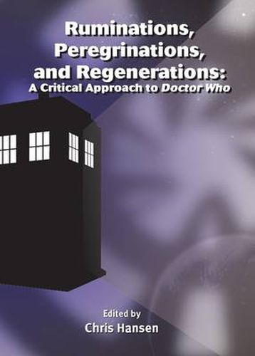 Cover image for Ruminations, Peregrinations, and Regenerations: A Critical Approach to Doctor Who