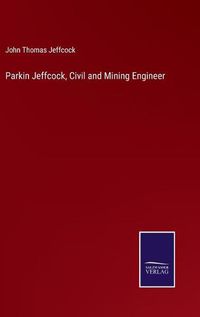 Cover image for Parkin Jeffcock, Civil and Mining Engineer