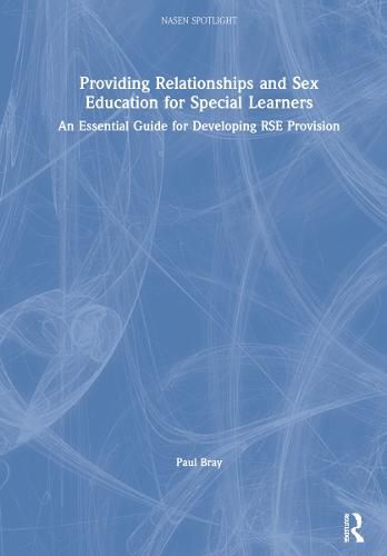 Cover image for Providing Relationships and Sex Education for Special Learners: An essential guide for developing RSE provision