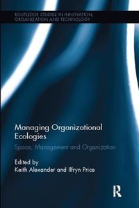 Cover image for Managing Organizational Ecologies: Space, Management, and Organizations