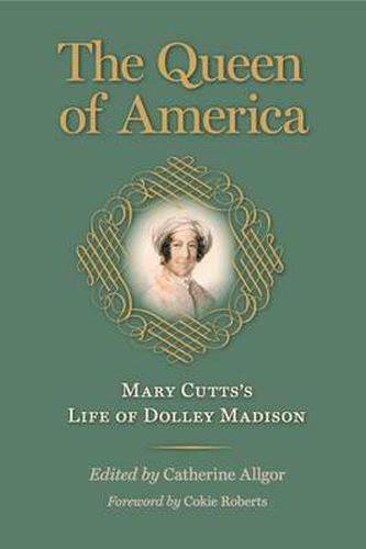 The Queen of America: Mary Cutts's Life of Dolley Madison (Jeffersonian America (Hardcover))