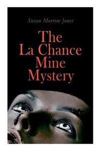 Cover image for The La Chance Mine Mystery: Romance, Murder and Suspense