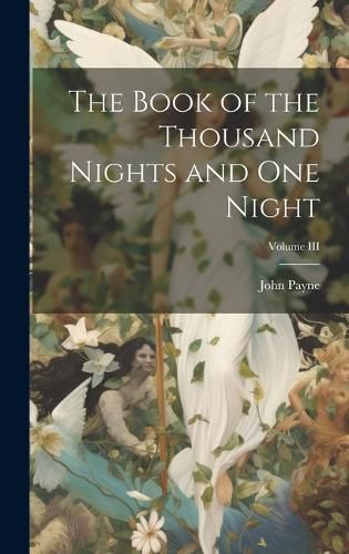 Cover image for The Book of the Thousand Nights and One Night; Volume III