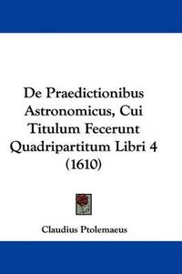 Cover image for de Praedictionibus Astronomicus, Cui Titulum Fecerunt Quadripartitum Libri 4 (1610)