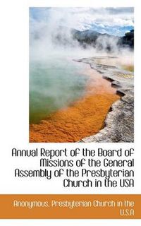 Cover image for Annual Report of the Board of Missions of the General Assembly of the Presbyterian Church in the USA