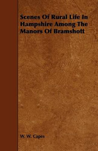 Cover image for Scenes Of Rural Life In Hampshire Among The Manors Of Bramshott