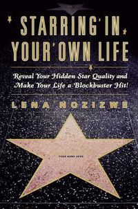 Cover image for Starring in Your Own Life: Reveal Your Hidden Star Quality and Make Your Life a Blockbuster Hit