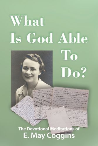 Cover image for What Is God Able to Do? The Devotional Meditations of E. May Coggins