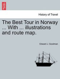 Cover image for The Best Tour in Norway ... with ... Illustrations and Route Map.