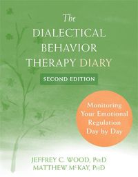Cover image for Dialectical Behavior Therapy Diary: Monitoring Your Emotional Regulation Day by Day