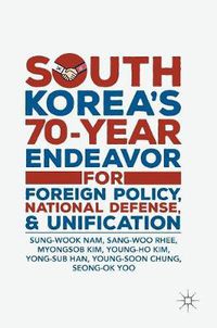 Cover image for South Korea's 70-Year Endeavor for Foreign Policy, National Defense, and Unification