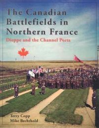 Cover image for The Canadian Battlefields in Northern France: Dieppe and the Channel Ports