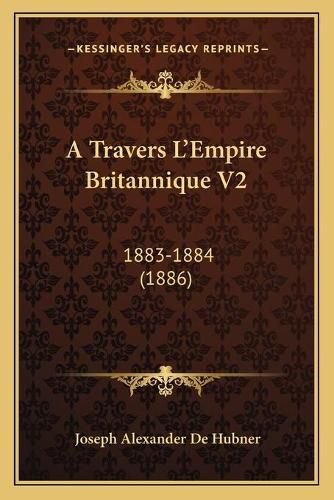 Cover image for A Travers L'Empire Britannique V2: 1883-1884 (1886)