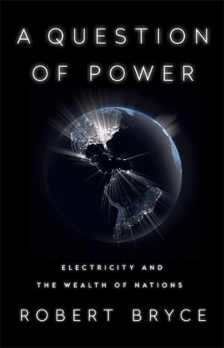 Cover image for A Question of Power: Electricity and the Wealth of Nations