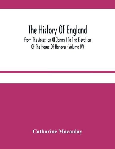 The History Of England: From The Accession Of James I To The Elevation Of The House Of Hanover (Volume Iv)