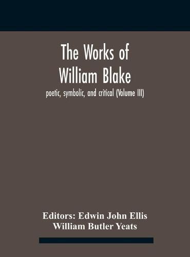 The Works Of William Blake; Poetic, Symbolic, And Critical (Volume Iii)