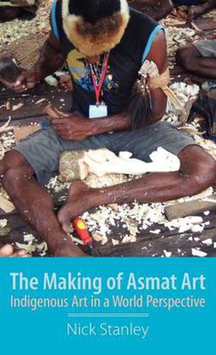 Cover image for The Making of Asmat Art: Indigenous Art in a World Perspective