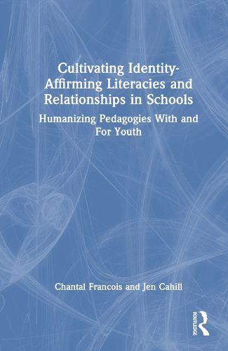 Cultivating Identity-Affirming Literacies and Relationships in Schools