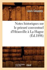 Cover image for Notes Historiques Sur Le Prieure Conventuel d'Heauville A La Hague (Ed.1898)