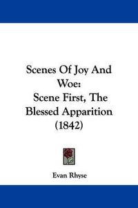 Cover image for Scenes of Joy and Woe: Scene First, the Blessed Apparition (1842)