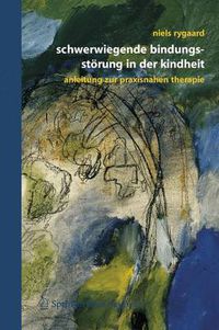 Cover image for Schwerwiegende Bindungsstorung in Der Kindheit: Eine Anleitung Zur Praxisnahen Therapie